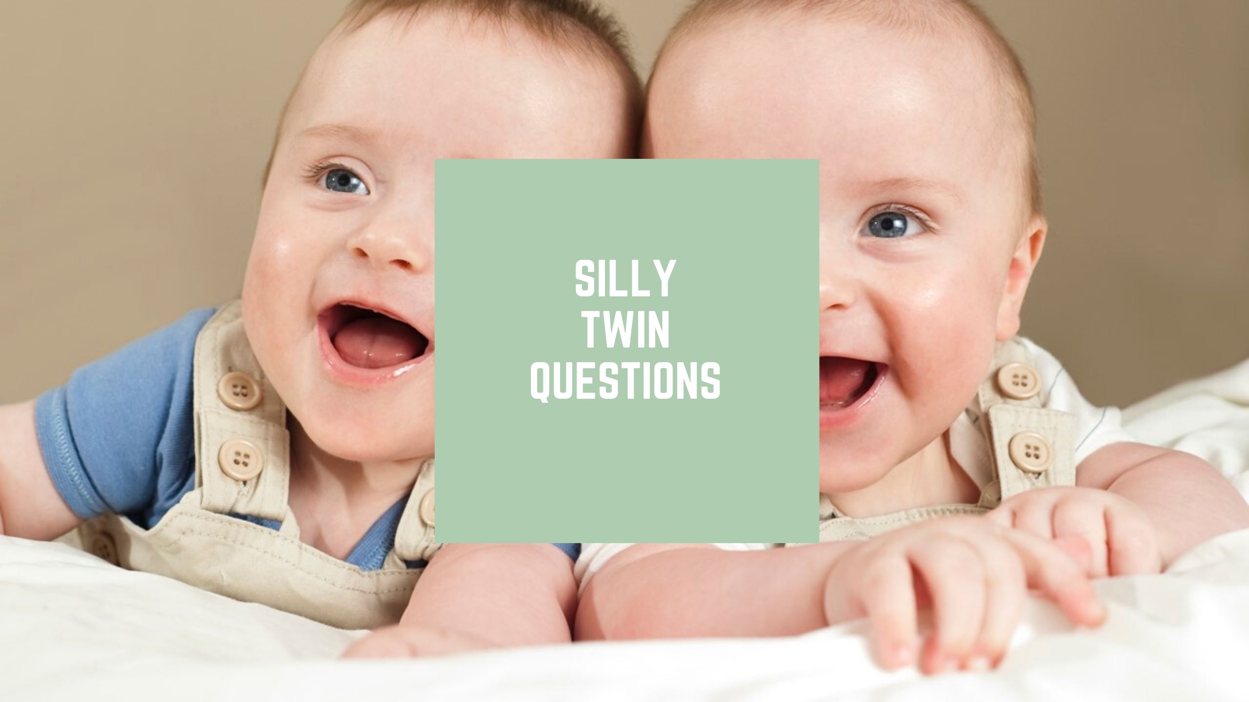 Silly Twin Questions